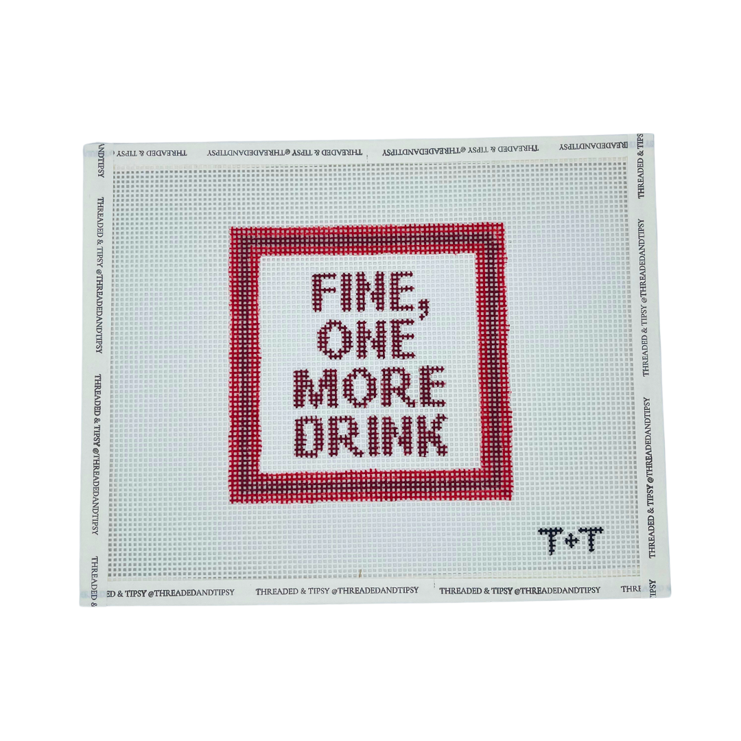 Fine, One More Drink Needlepoint Canvas
