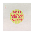 Dear Santa, Bring NDLPT Needlepoint Canvas