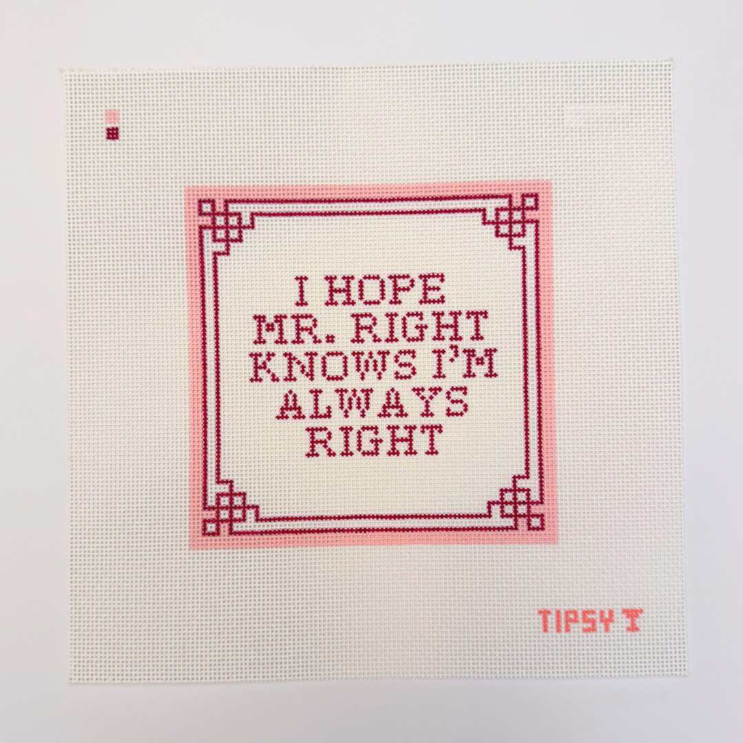Pre-Order: Mr. Right Knows I'm Always Right Needlepoint Canvas