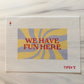 We Have Fun Here Needlepoint Canvas